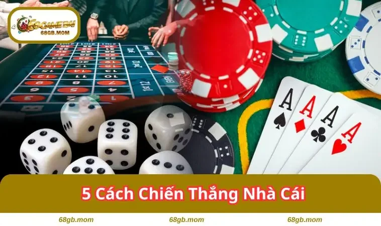 5 cach chien thang nha cai