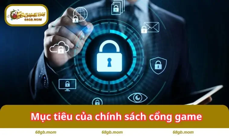 Mục tiêu của chính sách cổng game